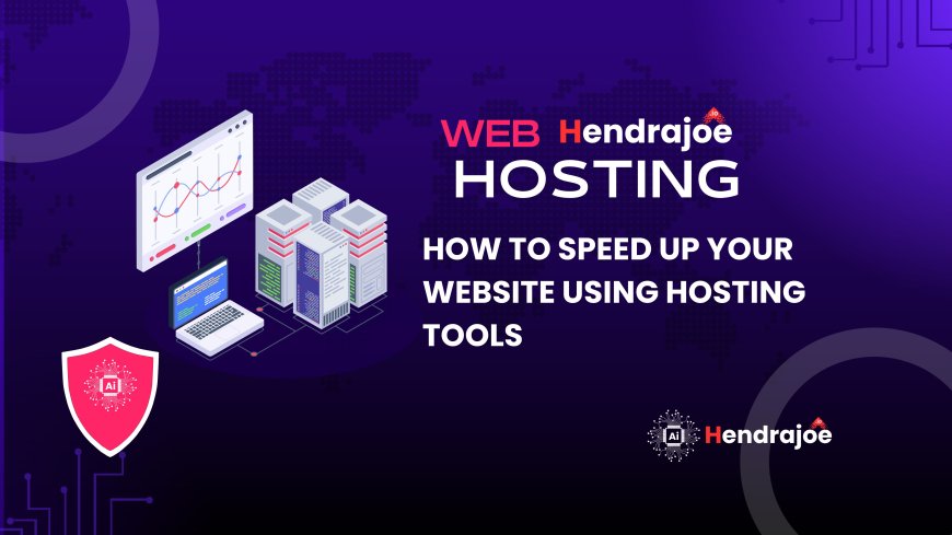 How to Speed Up Your Website Using Hosting Tools